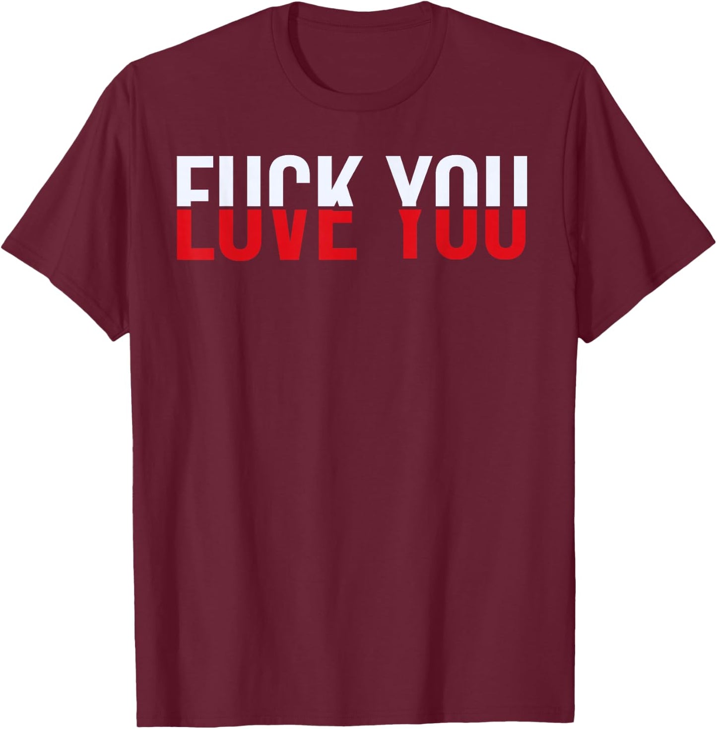 F-ck You Love You - Love and Hate T-Shirt - T-Shirt | Maroon