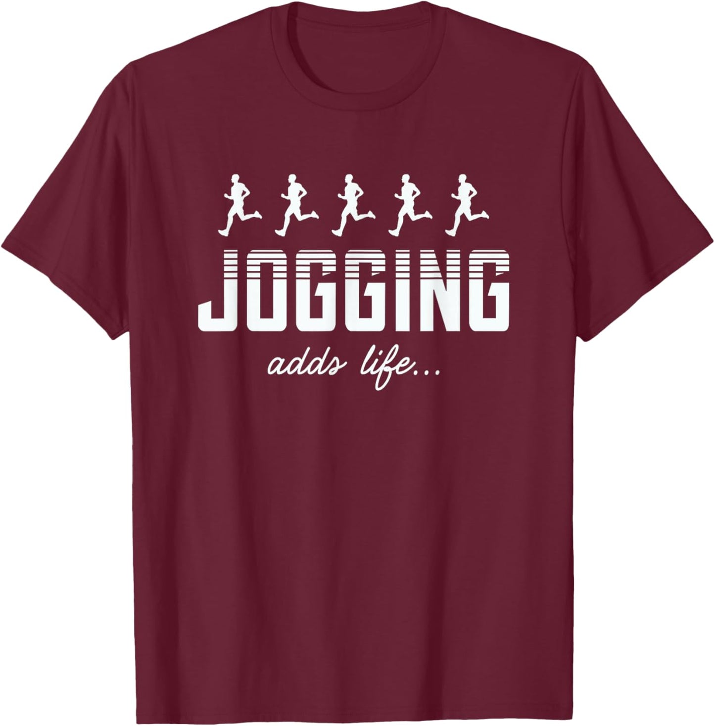 Jogging Adds Life Jogging Lover Funny T-Shirt - T-Shirt | Maroon
