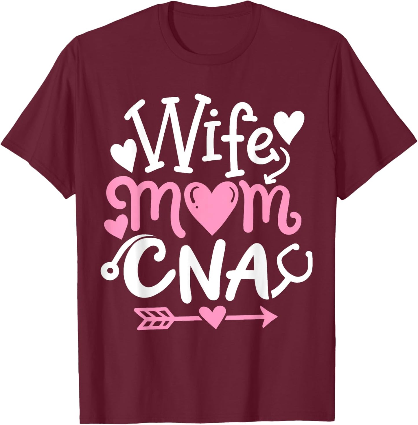 CNA Wife Mom Mothers Day Certified Nursing Assistant T-Shirt - T-Shirt | Maroon