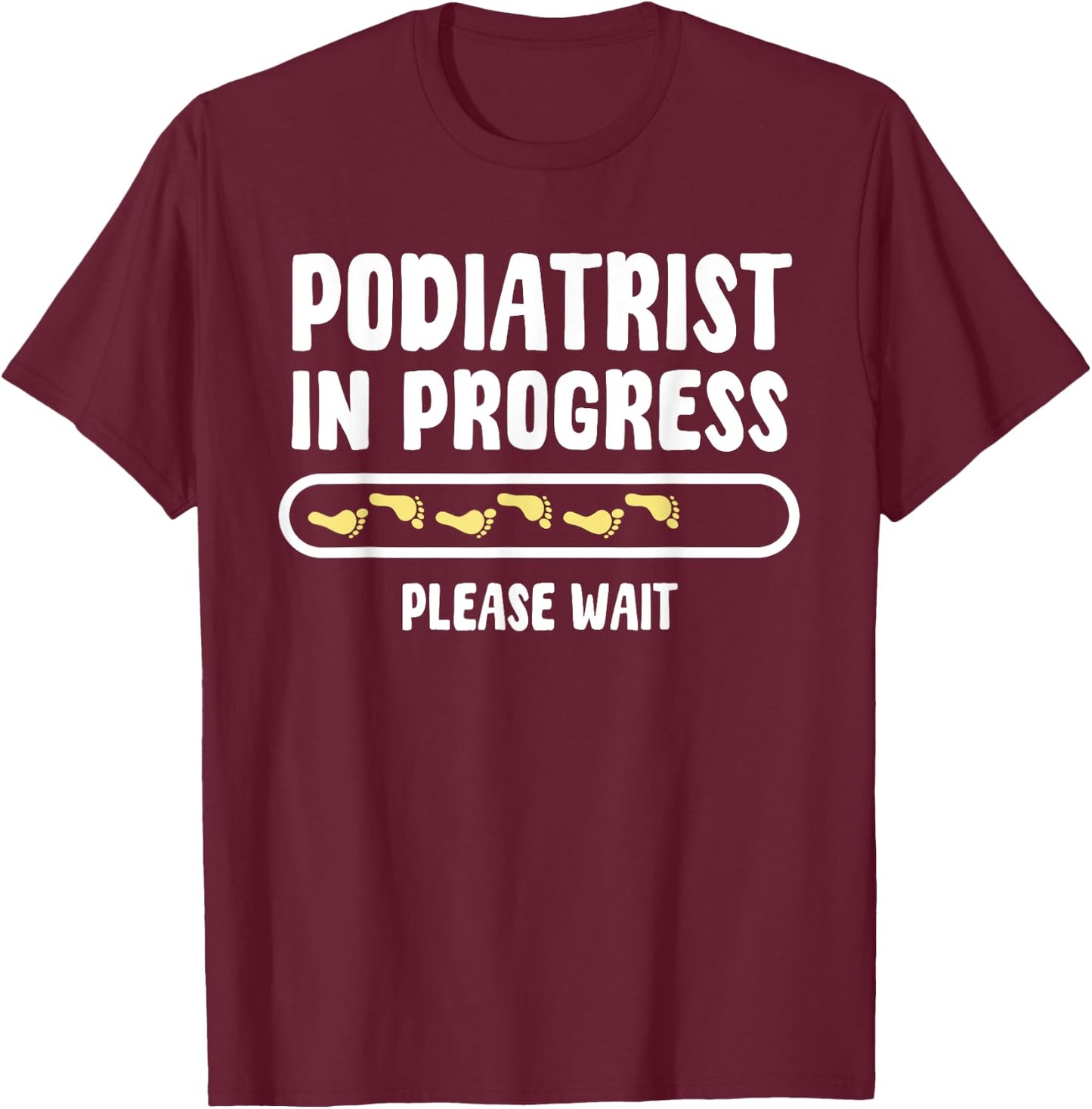 Podiatrist In Progress Foot Doctor Future Chiropodist T-Shirt - T-Shirt | Maroon
