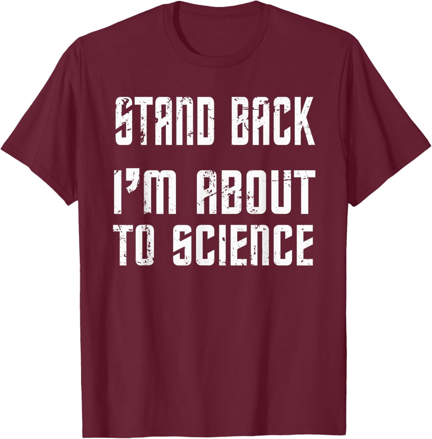 Stand Back I'm About To Science Practical Joke T-Shirt - T-Shirt | Maroon