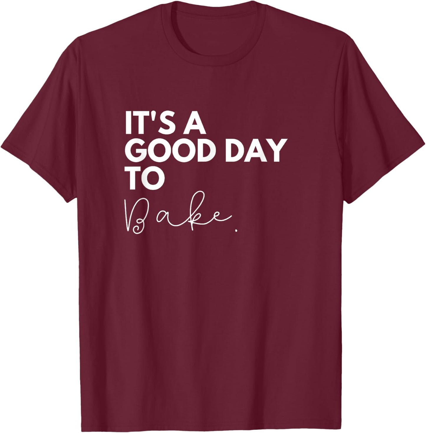 It's a good day to bake T-Shirt - T-Shirt | Maroon