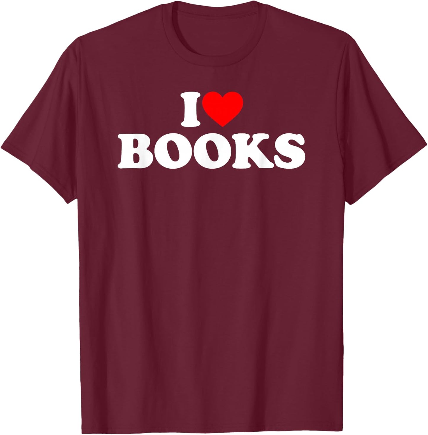 I Like Books, I Heart Books T-Shirt - T-Shirt | Maroon