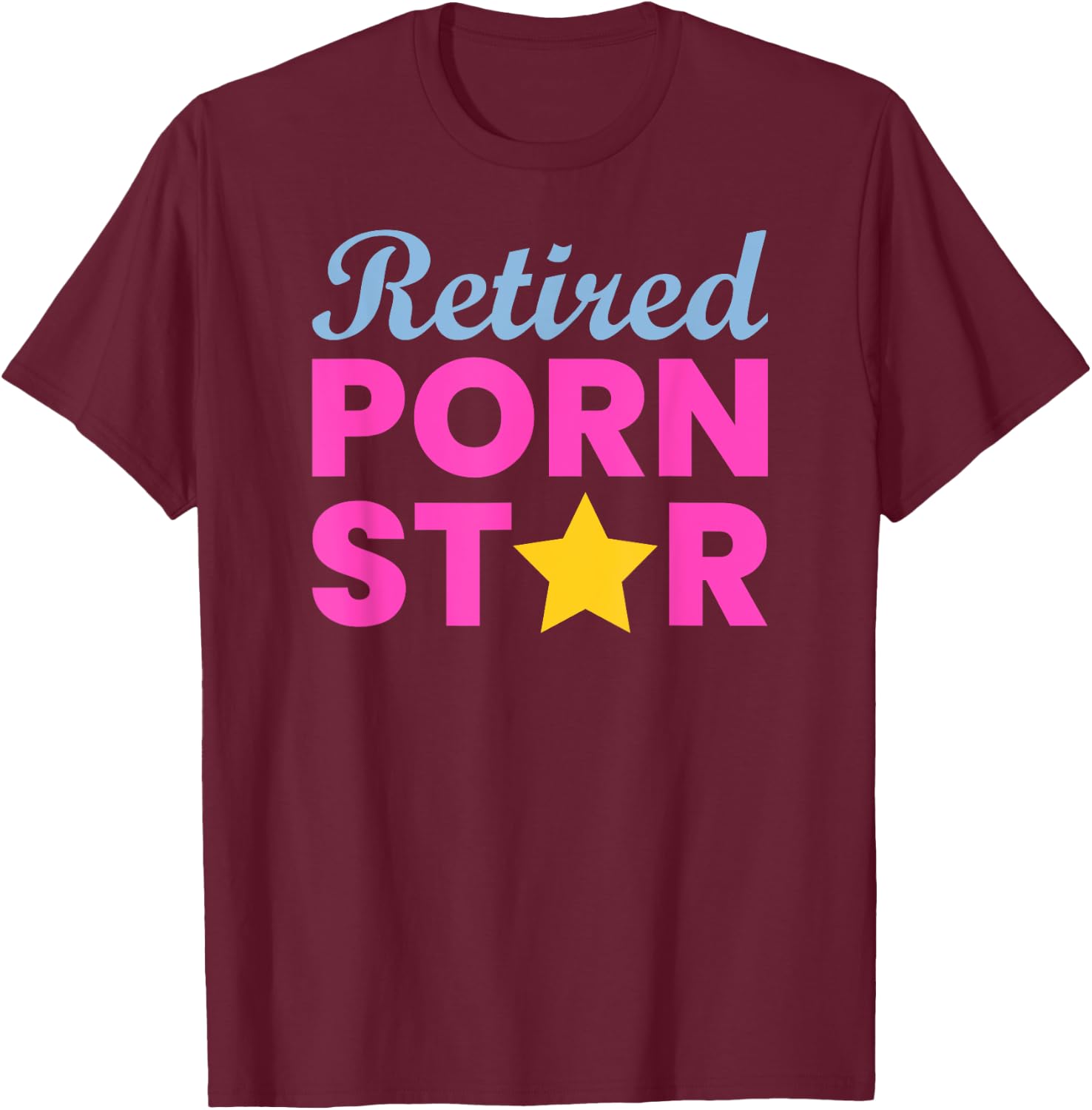 Retired Porn Star - Funny Naughty Adult Humor Retirement T-Shirt - T-Shirt | Maroon
