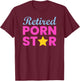 Retired Porn Star - Funny Naughty Adult Humor Retirement T-Shirt - T-Shirt | Maroon