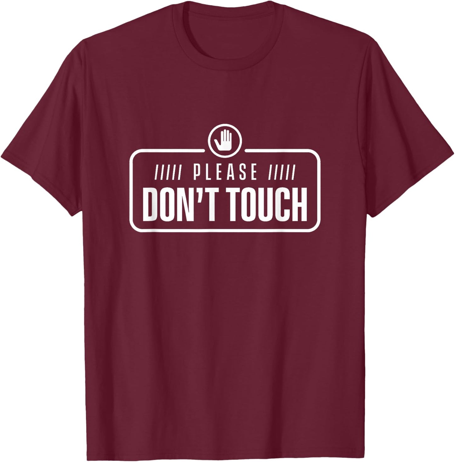 Please do not touch Just Watch Don't touch Hands Off T-Shirt - T-Shirt | Maroon