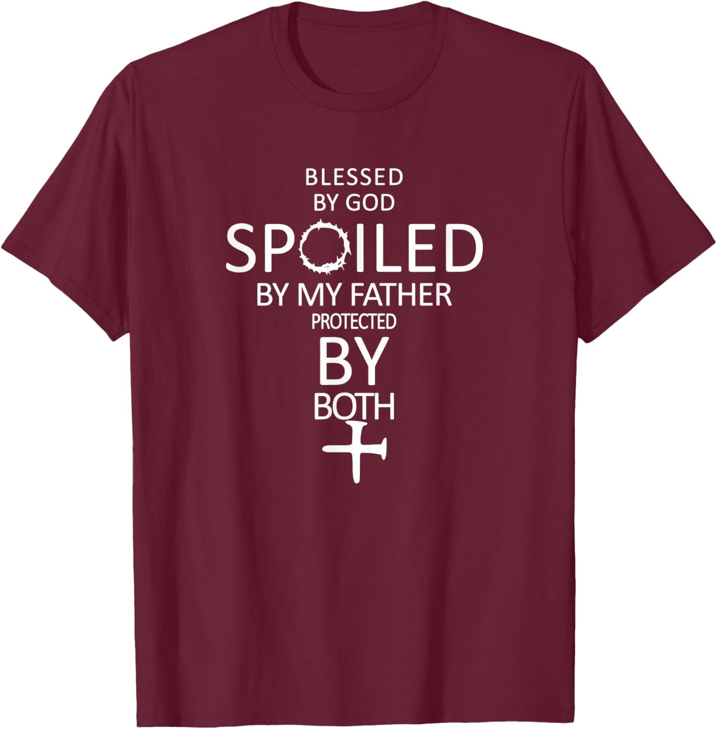 Blessed By God Spoiled By My Father Protected By Both T-Shirt - T-Shirt | Maroon
