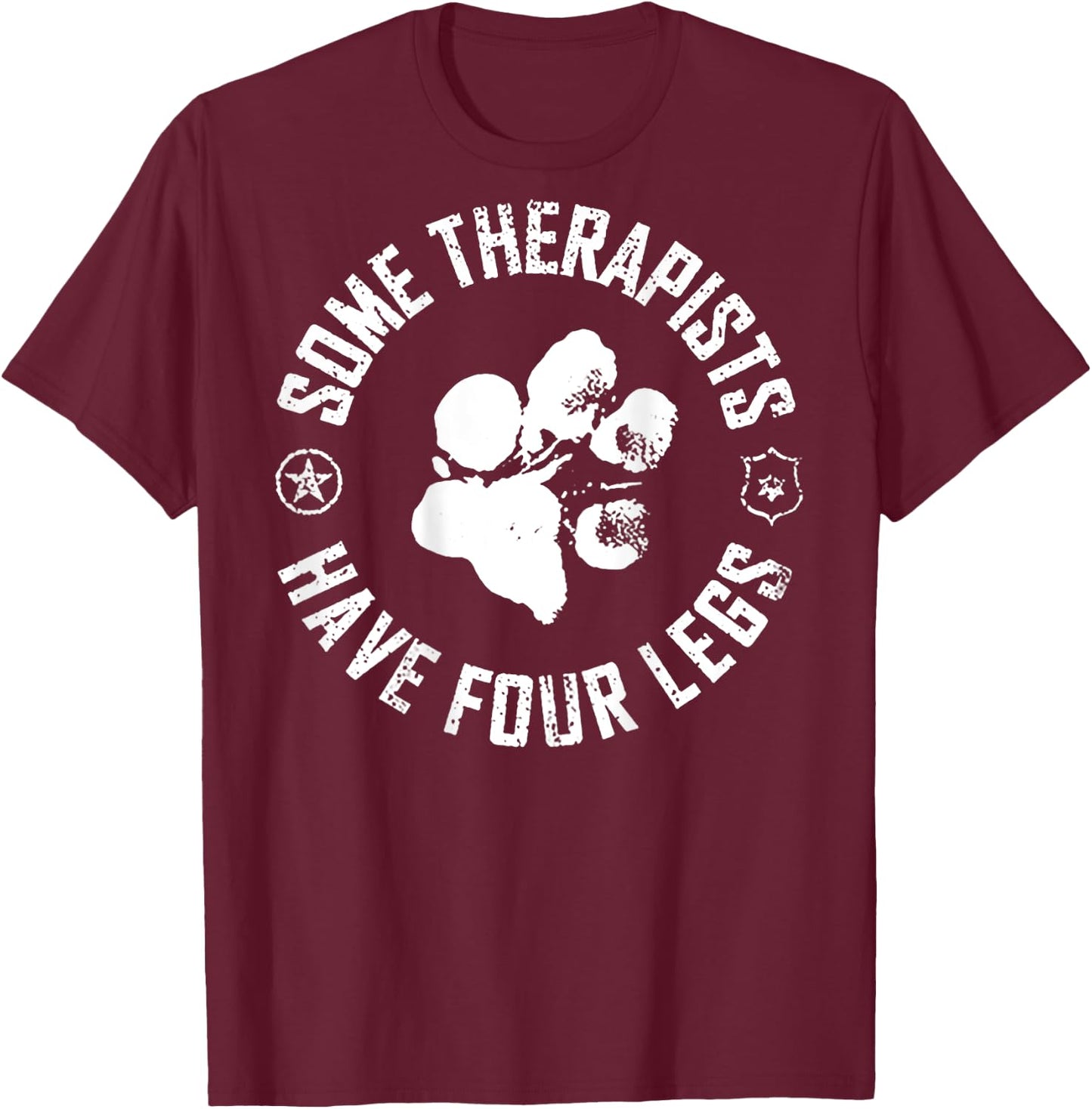 Some Therapists Have Four Legs (on back) T-Shirt - T-Shirt | Maroon