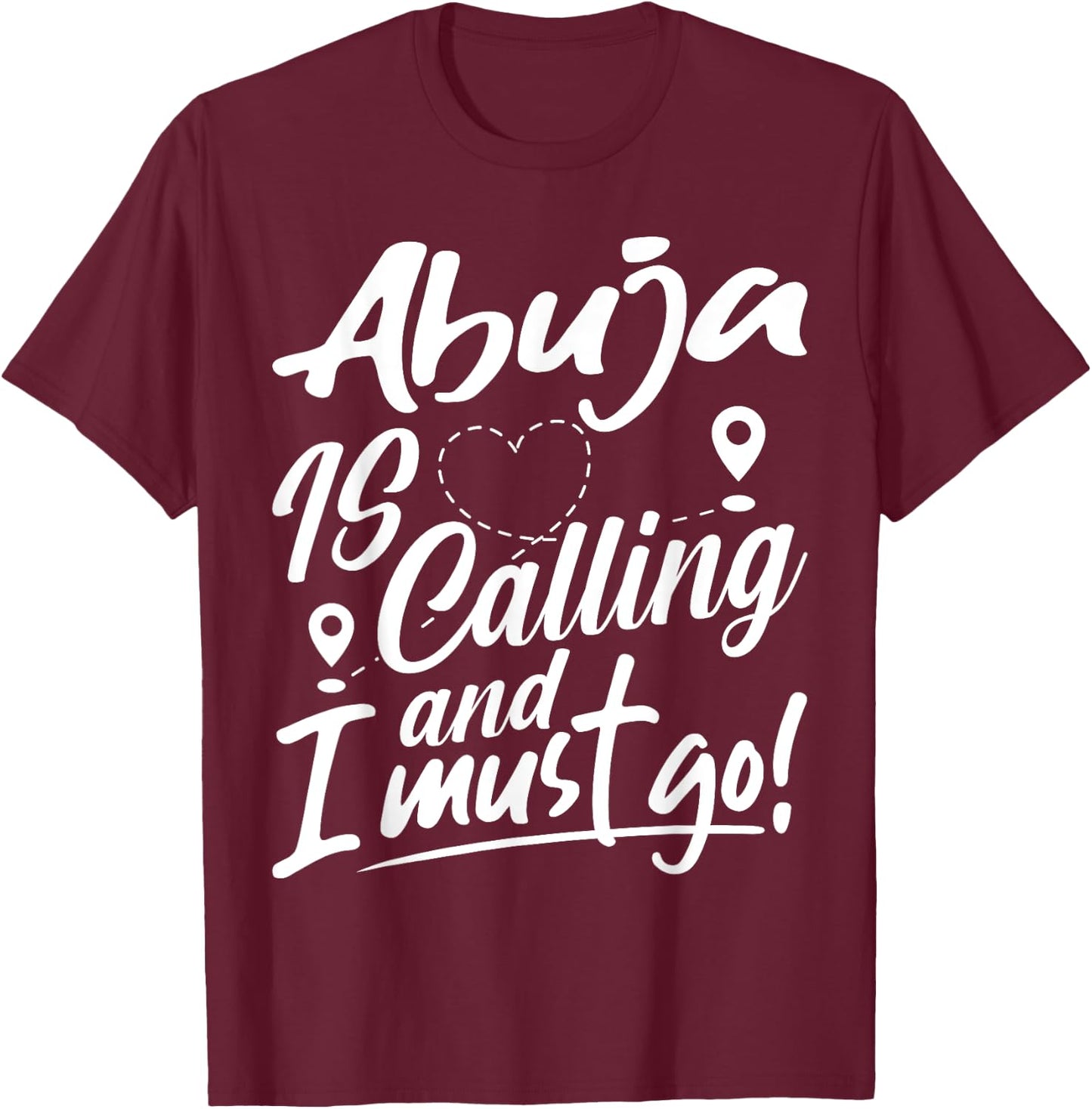 Funny Abuja Is Calling and I Must Go Nigeria Travelling T-Shirt - T-Shirt | Maroon