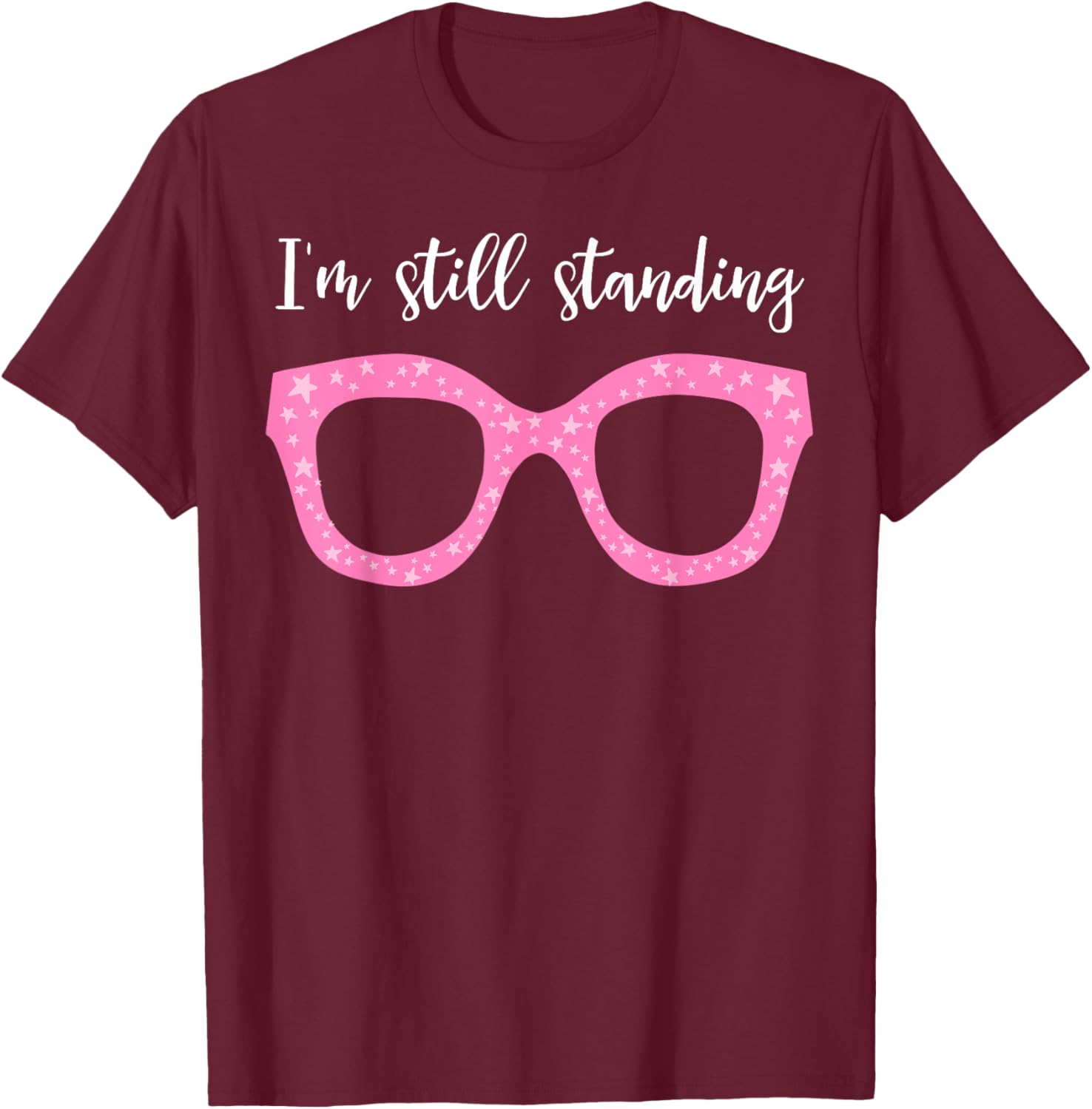 I'm Still Standing Essential Music Dancer Beautiful Glasses T-Shirt - T-Shirt | Maroon