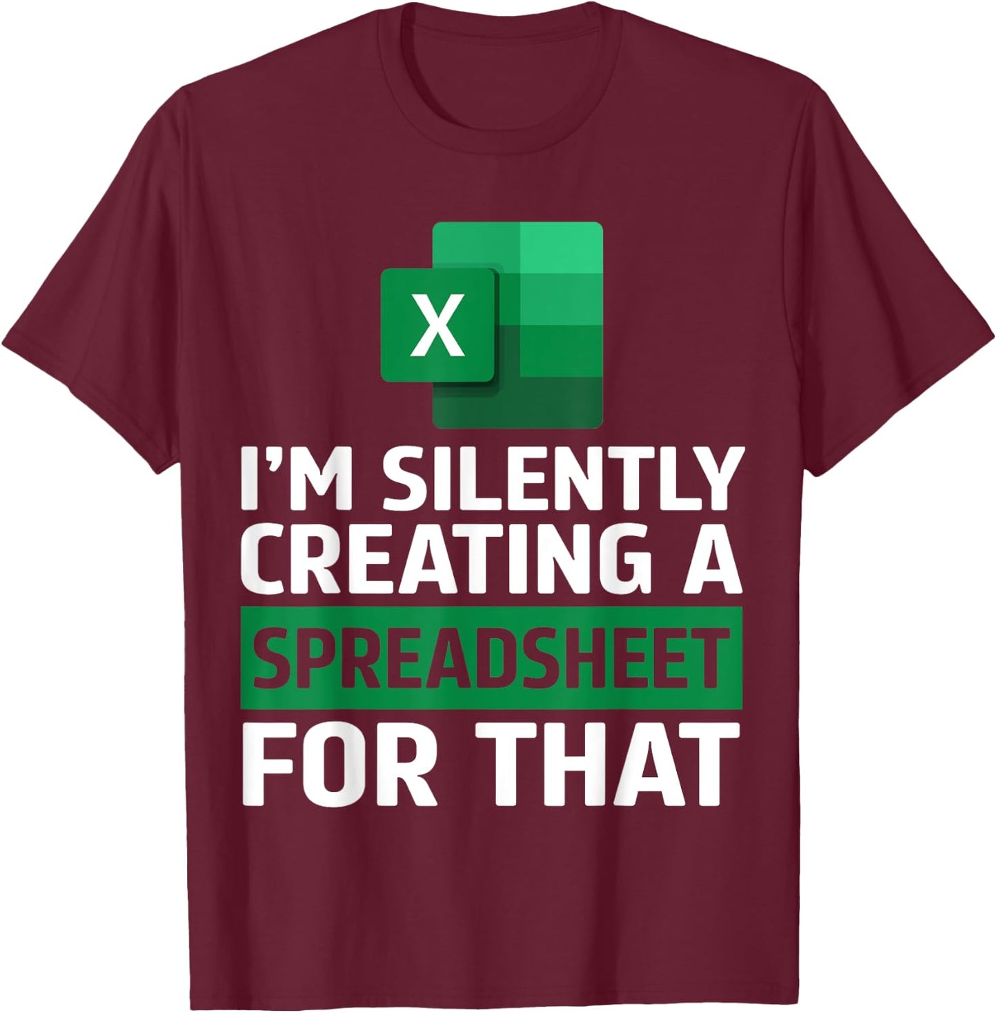 Funny Accountant Silently Creating A Spreadsheet Excel Life T-Shirt - T-Shirt | Maroon