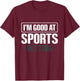 I'm good at sports betting Design for a Sports betting lover T-Shirt - T-Shirt | Maroon