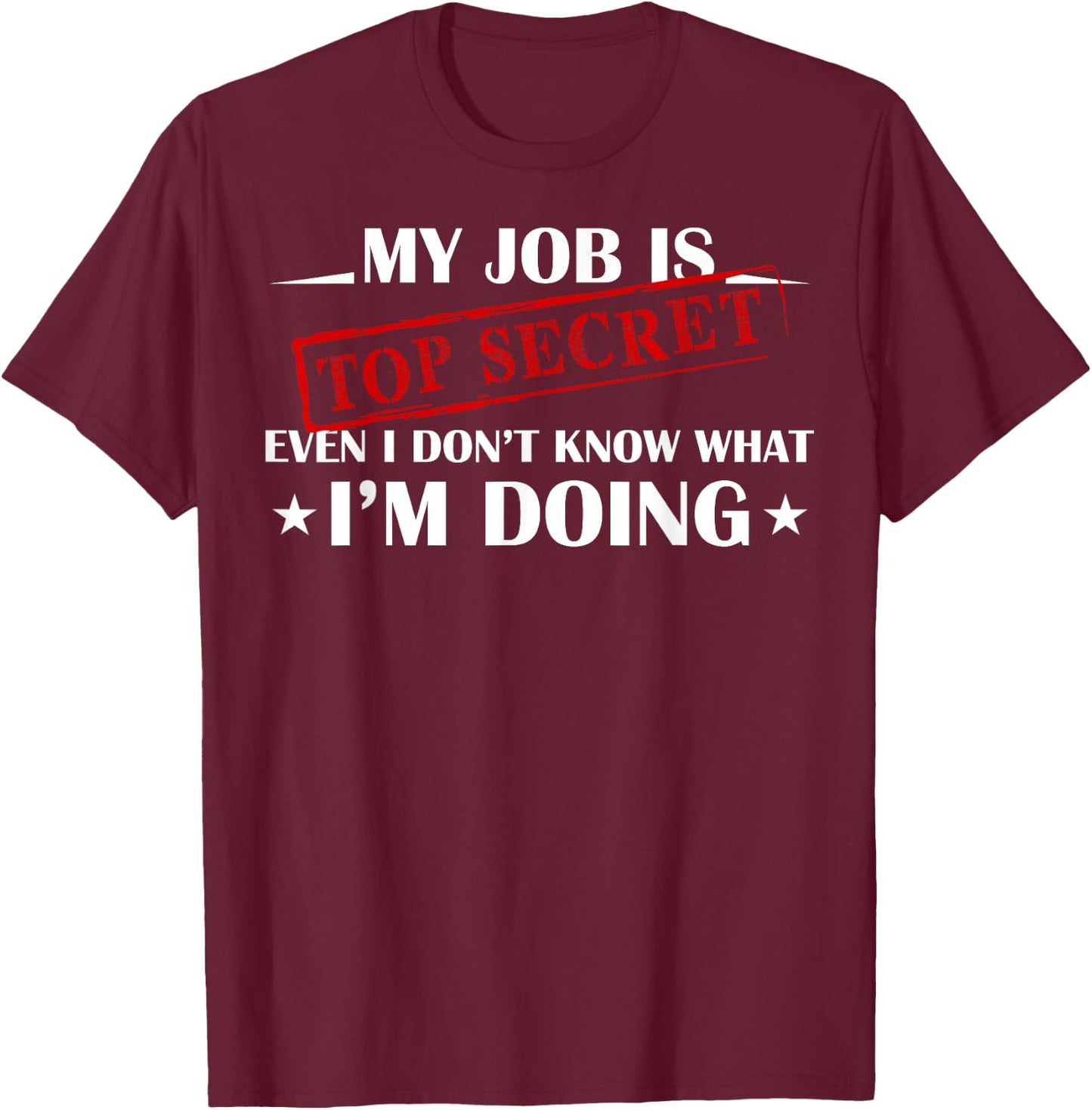 My Job is Top Secret Funny Occupation Sarcastic Joke Humor T-Shirt - T-Shirt | Maroon