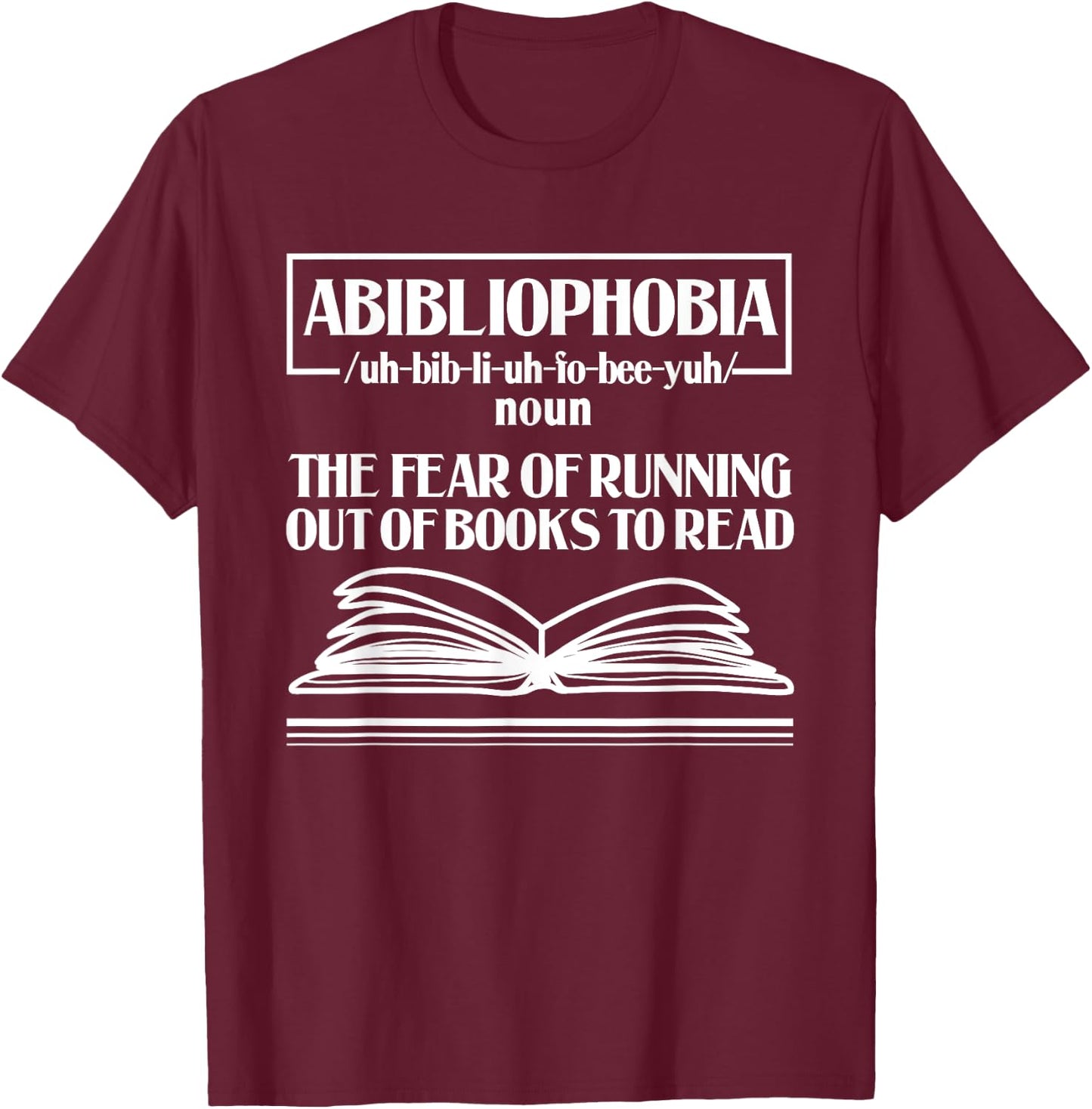 Abibliophobia Bibliophilia Fear Read Bibliophile Bookworm T-Shirt - T-Shirt | Maroon