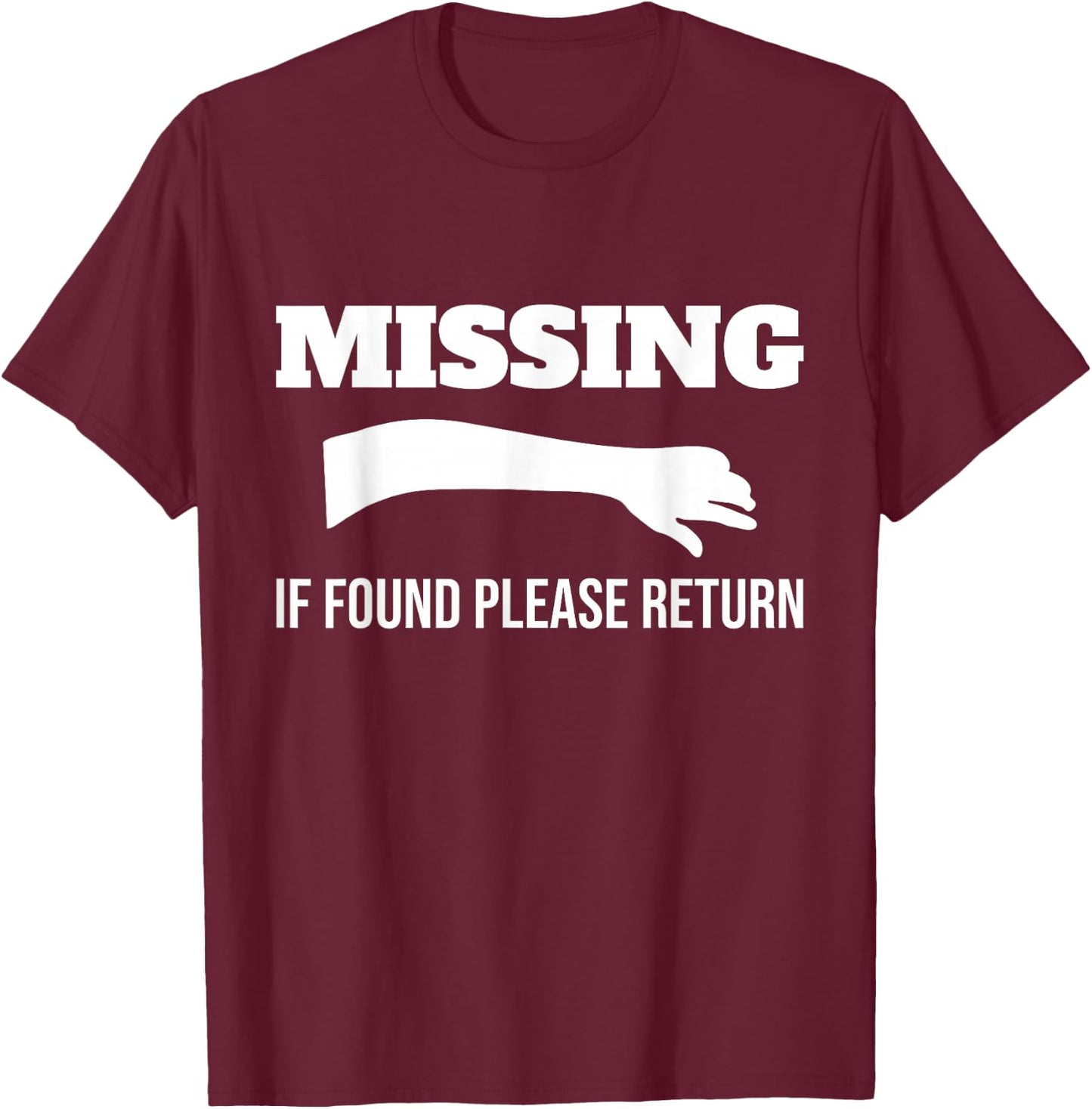 Missing If Found Please Return Arm Amputee Funny T-Shirt - T-Shirt | Maroon