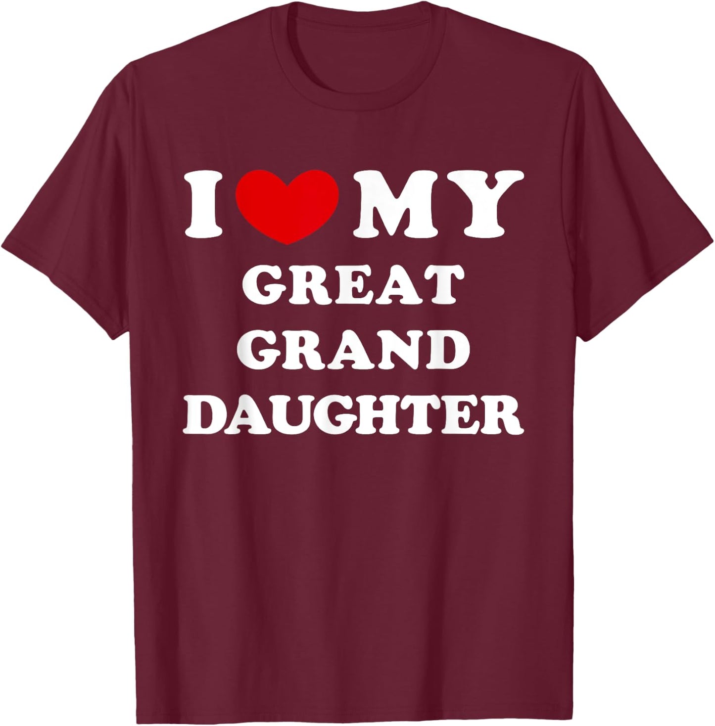 I Love My Great Granddaughter, Heart My Great-Granddaughter T-Shirt - T-Shirt | Maroon