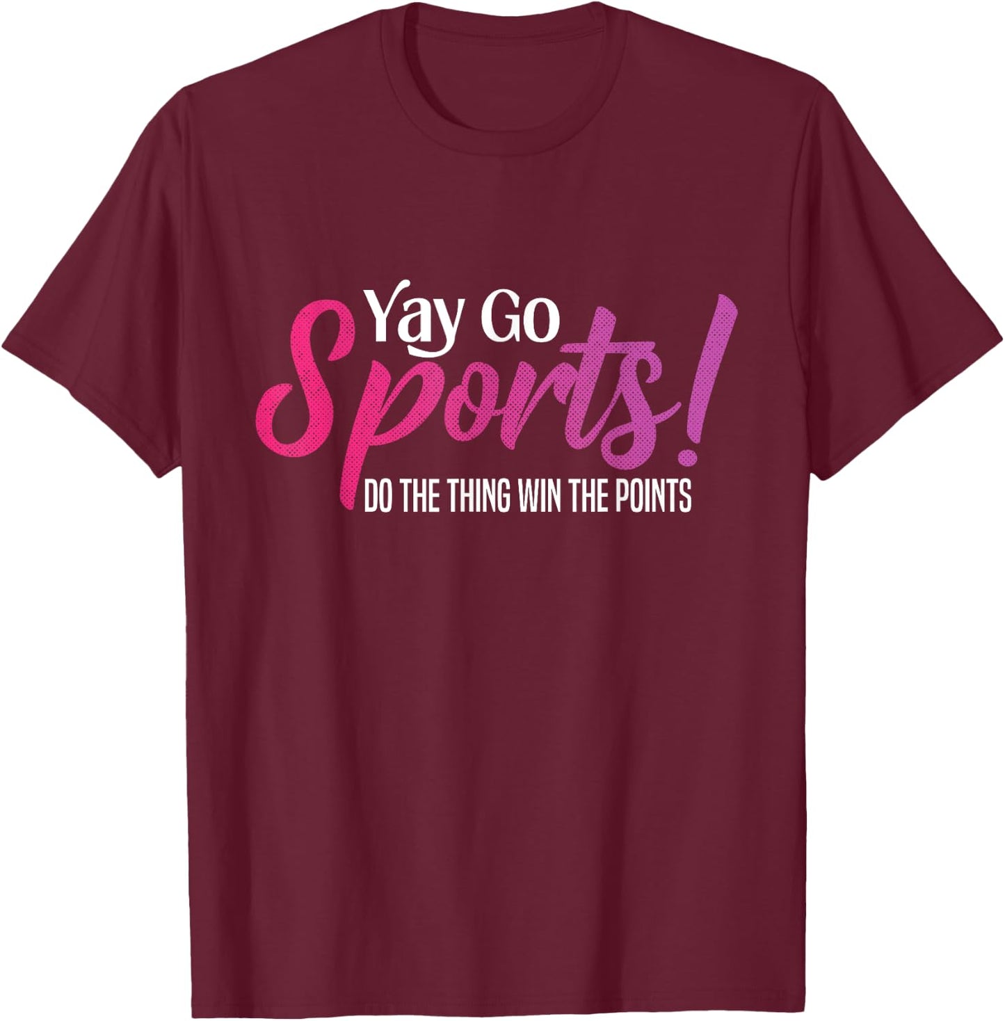 Yay Go Sports! Funny Sports Both Teams Have Fun T-Shirt - T-Shirt | Maroon