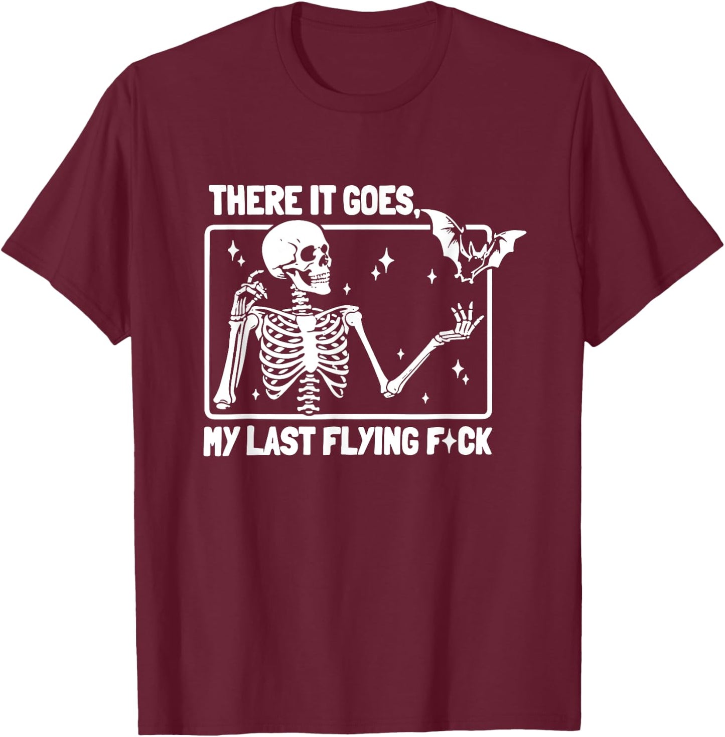 There It Goes My Last Flying F Skeletons Funny Halloween T-Shirt - T-Shirt | Maroon