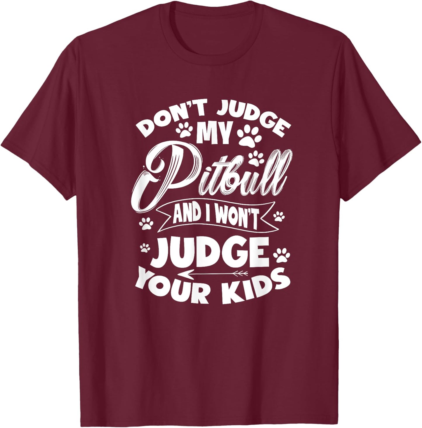 Pit Bull Don't Judge My Pitbull And I Won't Judge Your Kid T-Shirt - T-Shirt | Maroon