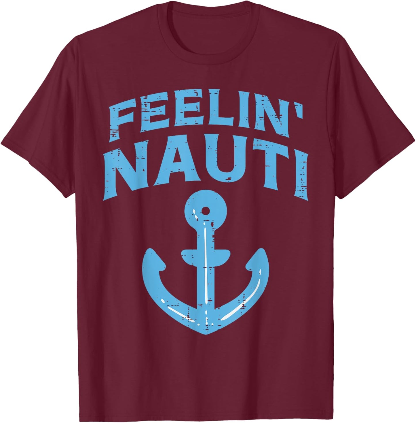 Feelin Nauti Anchor Boat Funny Sailing Pun Captain Men Women T-Shirt - T-Shirt | Maroon