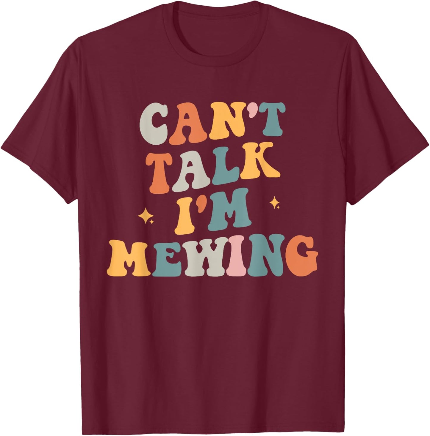Can't Talk I'm Mewing Funny Quote T-Shirt - T-Shirt | Maroon
