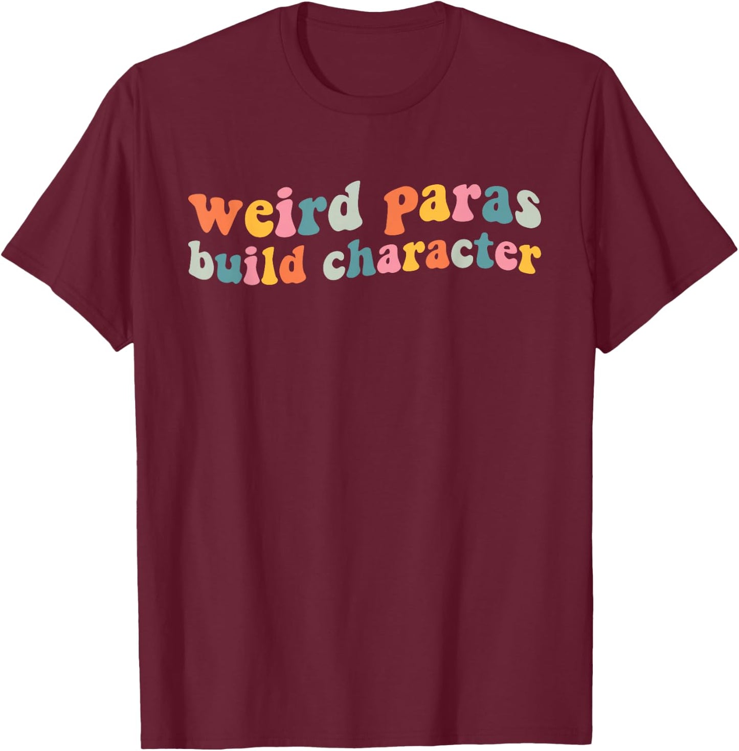 Funny Weird Paras Build Character para Life Paraprofessional T-Shirt - T-Shirt | Maroon