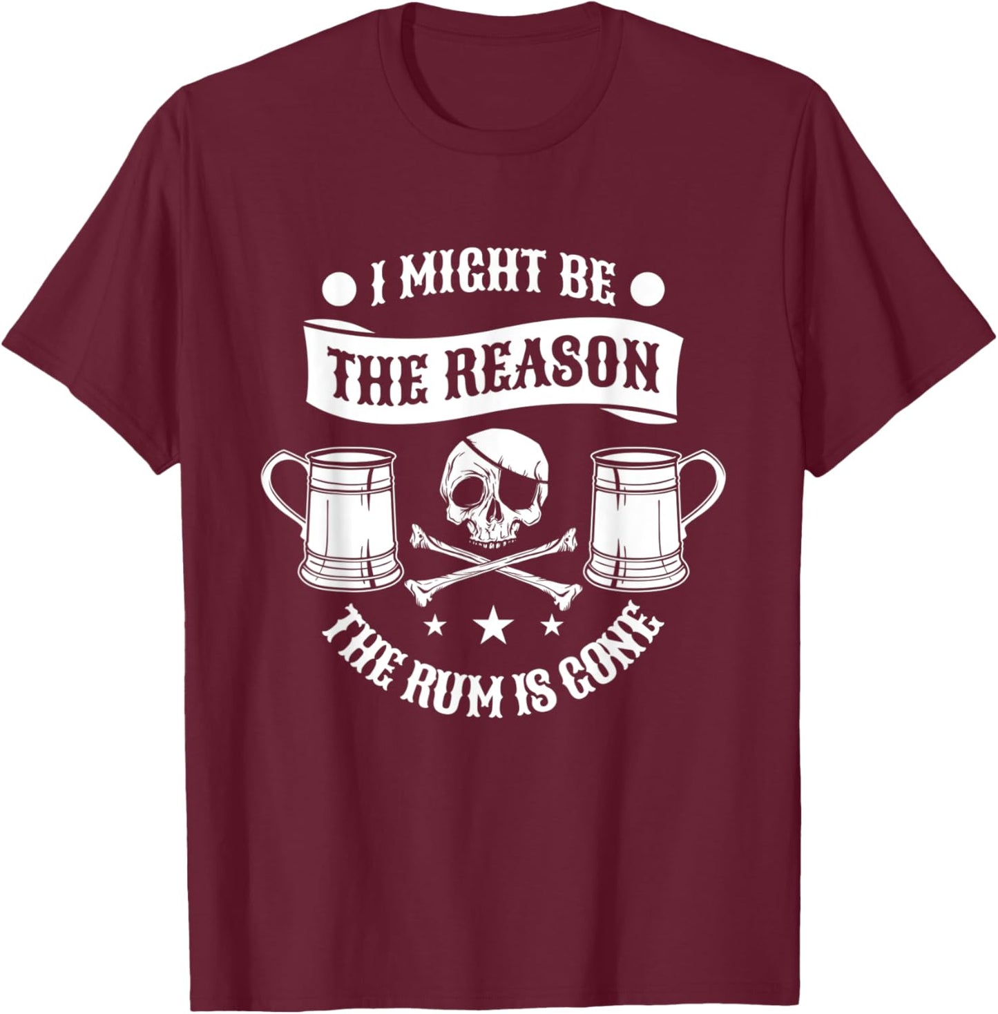 I Might Be The Reason The Rum Is Gone Pirate Halloween T-Shirt - T-Shirt | Maroon