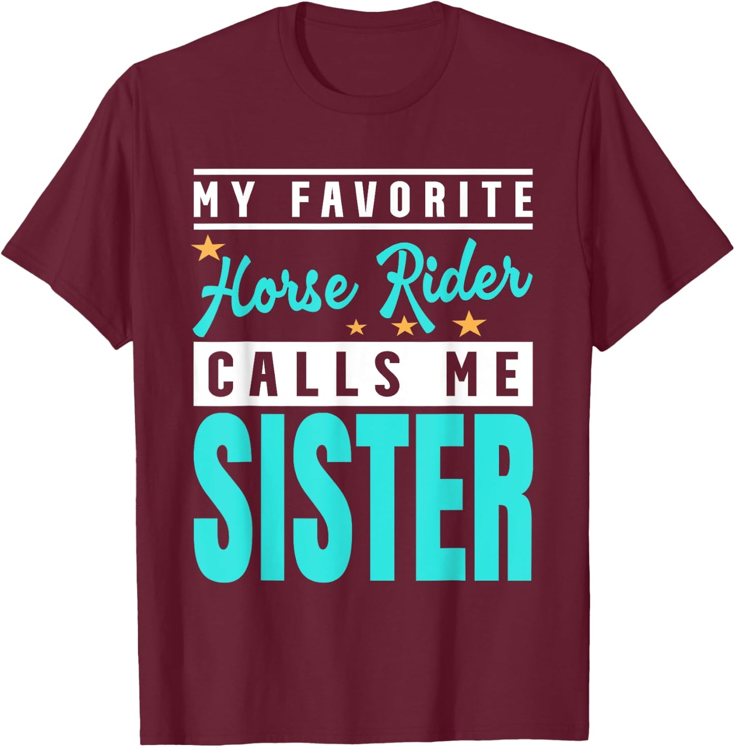 My Favorite Horse Rider Calls Me Sister T-Shirt - T-Shirt | Maroon