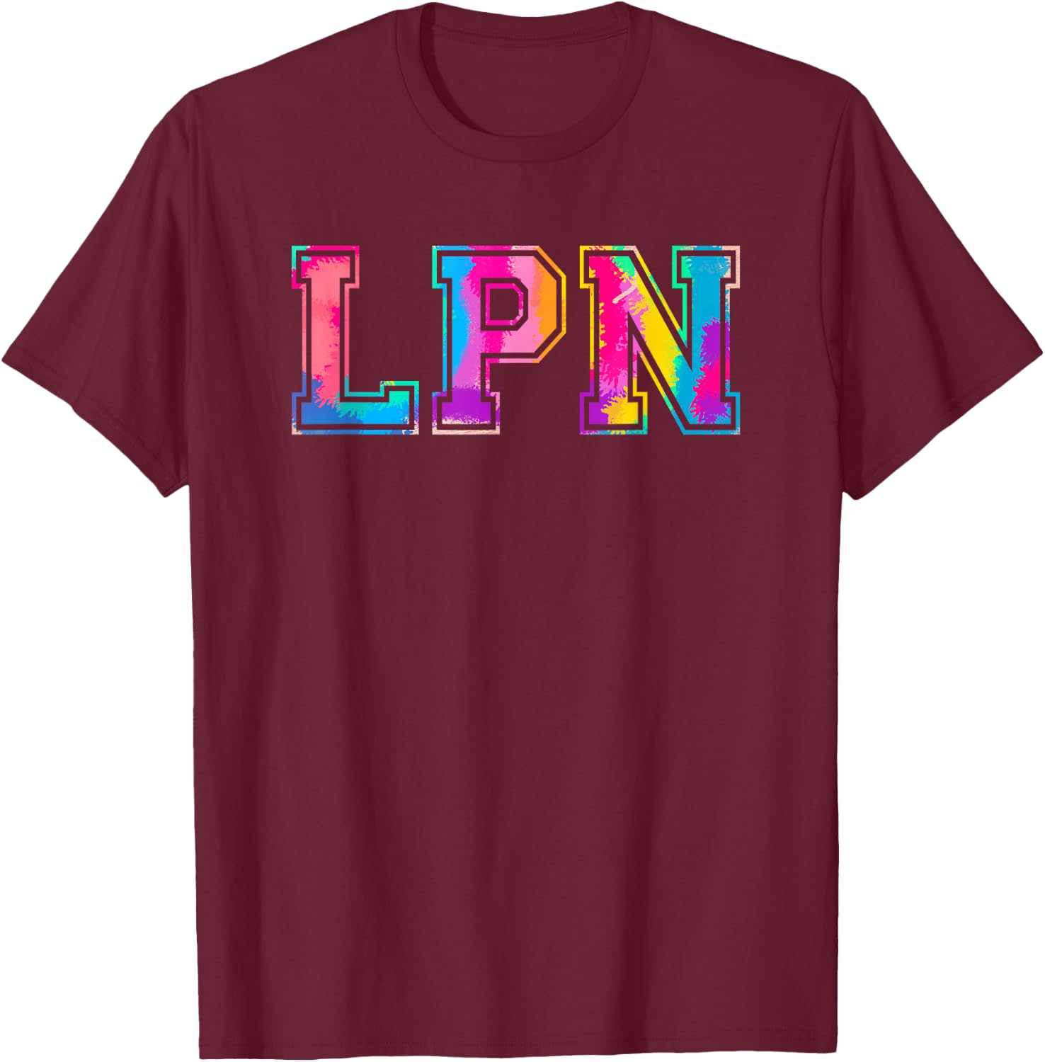 LPN Appreciation Day Tie Dye Shirt Nurse Nursing T-Shirt - T-Shirt | Maroon