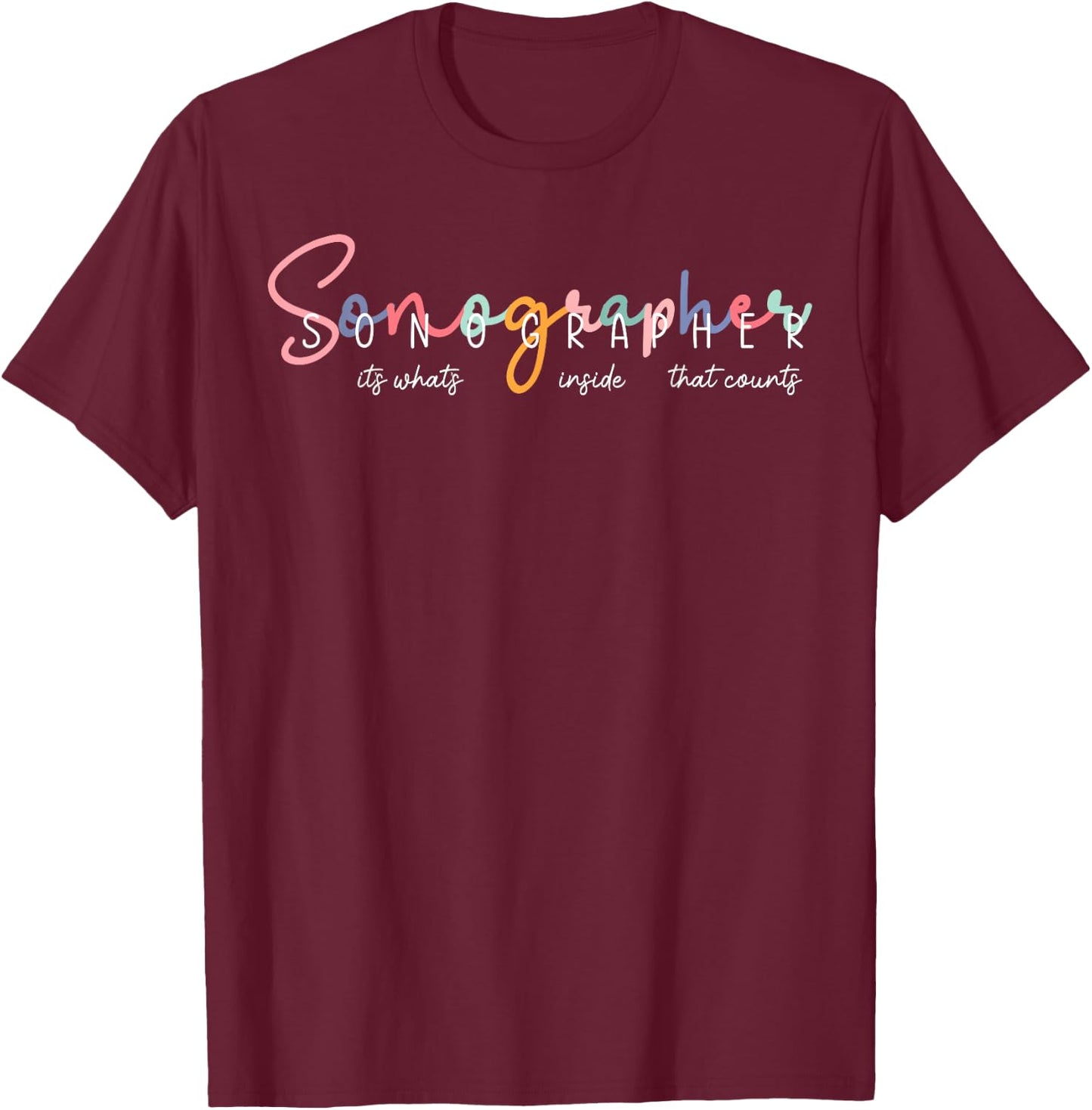 Sonographer It's What's Inside That Counts Ultrasound T-Shirt - T-Shirt | Maroon