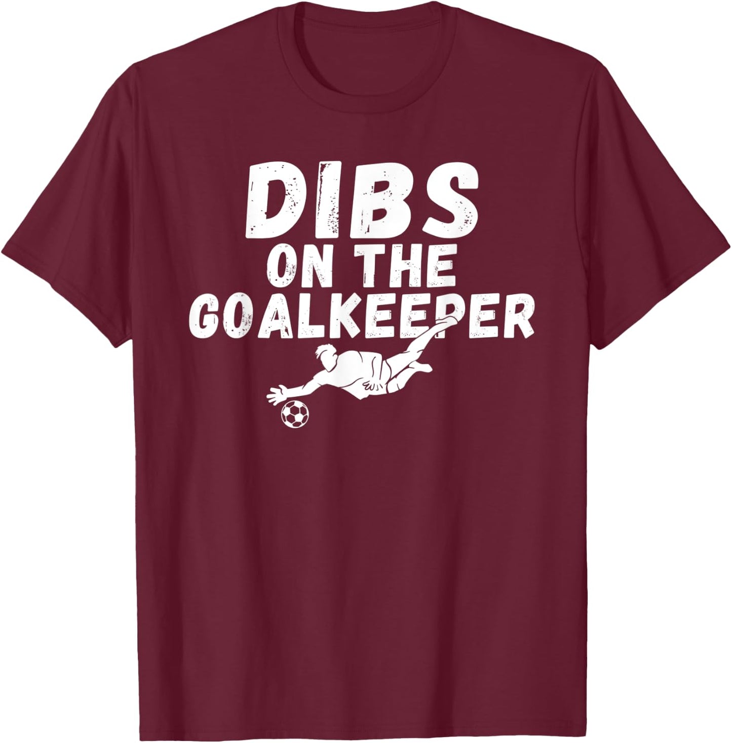 Soccer Dibs on the Goalkeeper T-Shirt - T-Shirt | Maroon