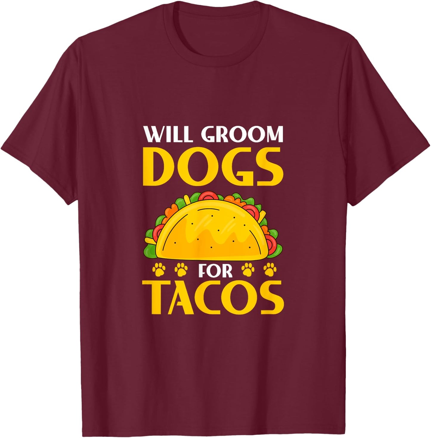 Will Groom Dogs For Tacos Dog Grooming Groomer T-Shirt - T-Shirt | Maroon