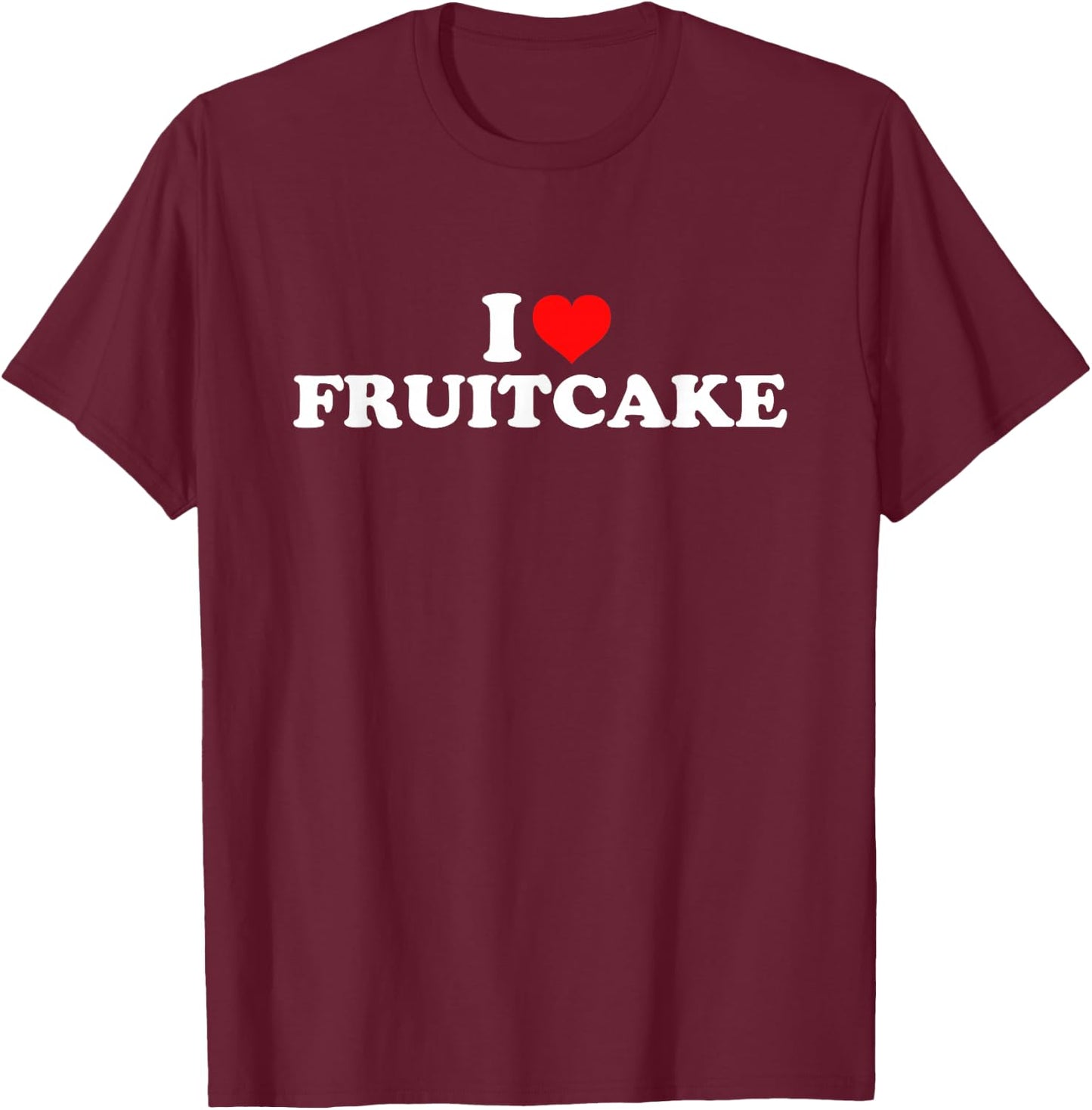 I Love Fruitcake T-Shirt - T-Shirt | Maroon