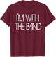 I'm With The Band Concert Music Band Graphic T-Shirt - T-Shirt | Maroon