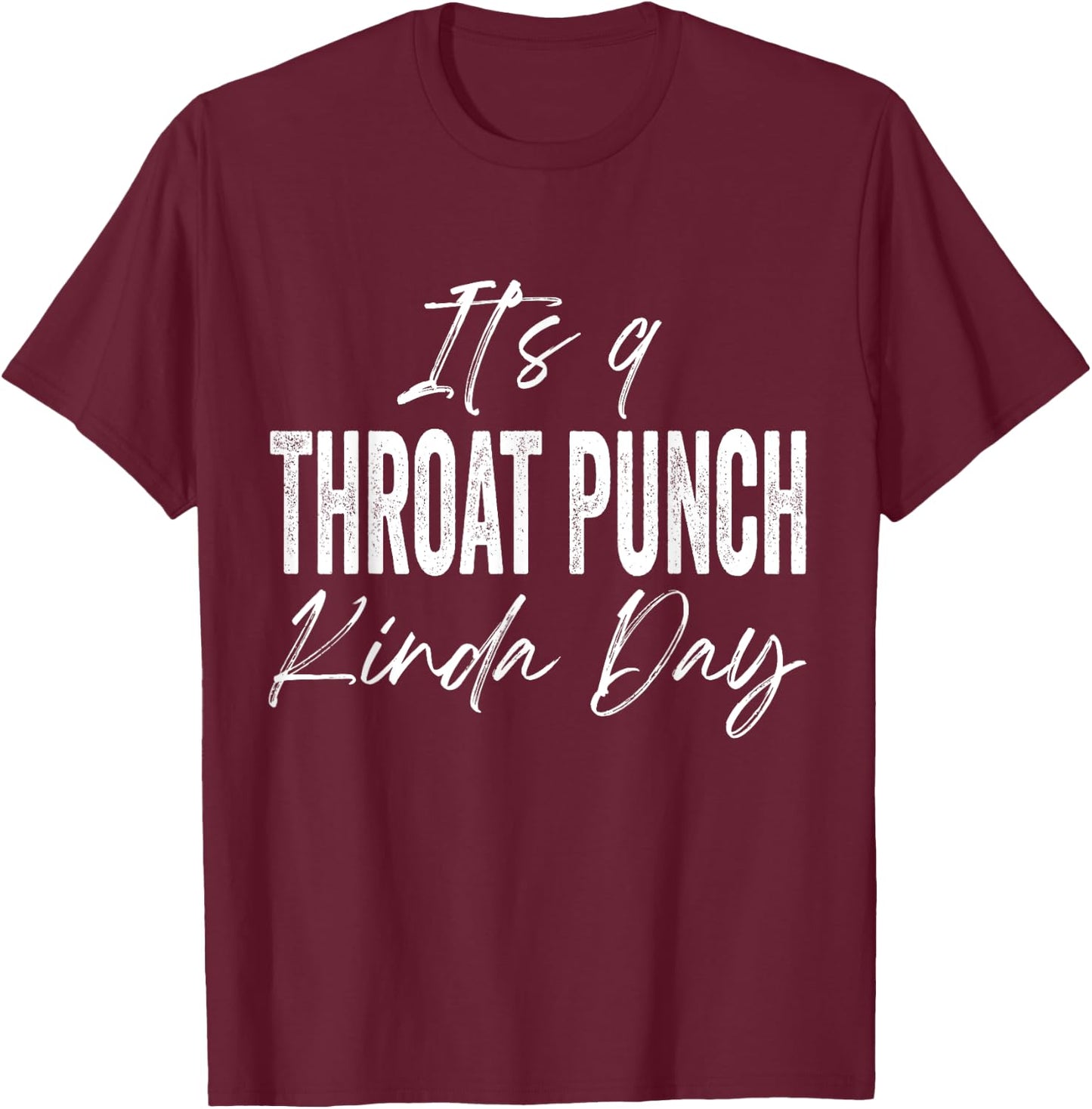 It's A Throat Punch Kinda Day T-Shirt - T-Shirt | Maroon