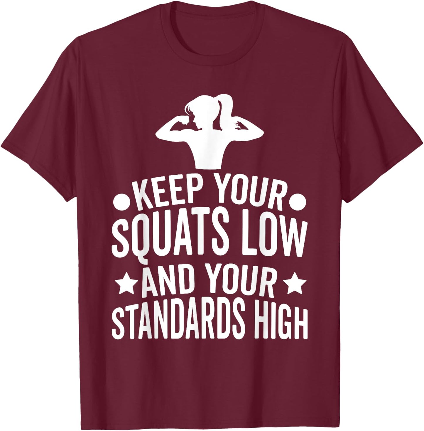 Keep Your Squats Low and Your Standards High Workout Gym T-Shirt - T-Shirt | Maroon