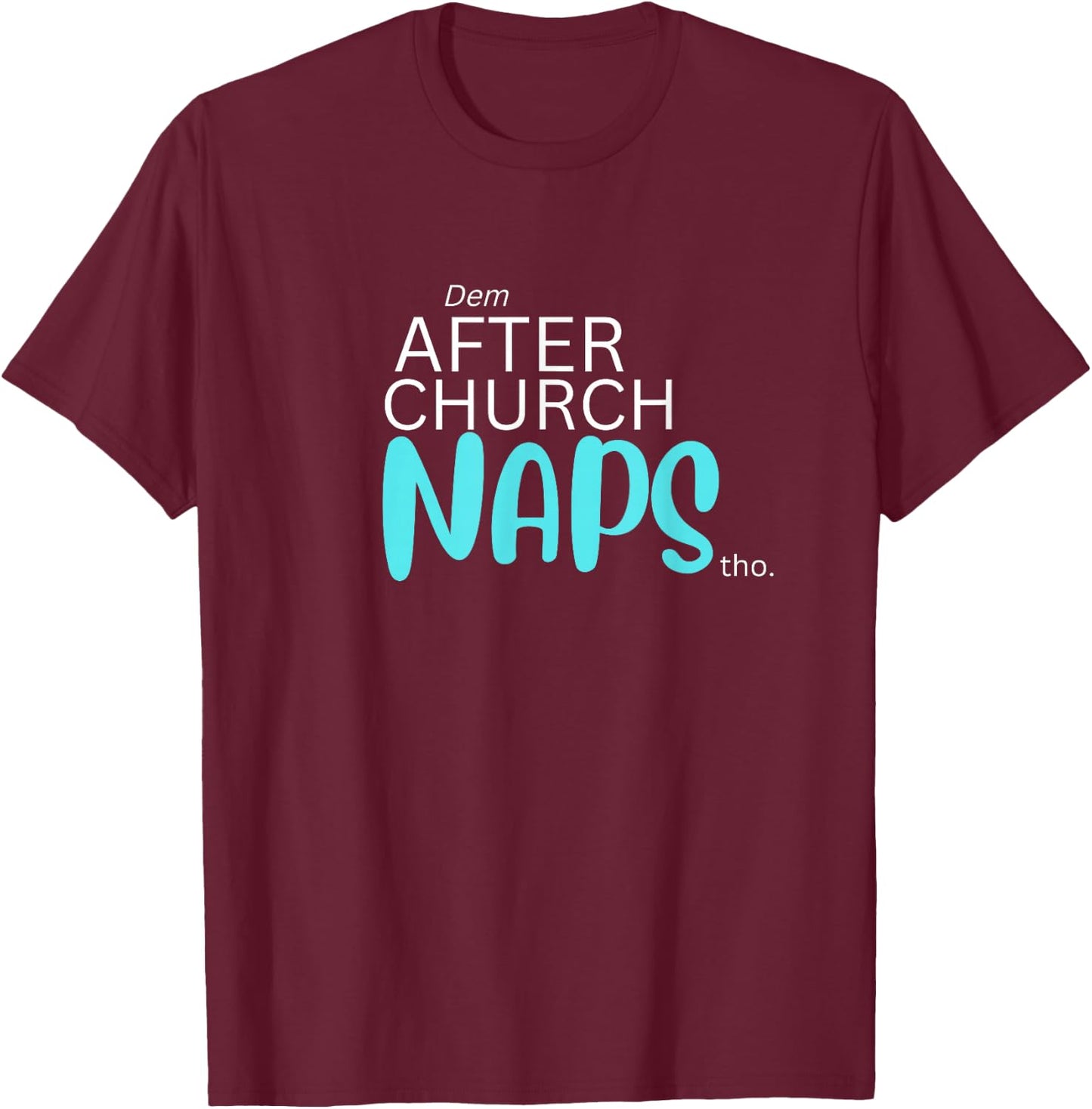 Dem After Church Naps Tho Funny T-Shirt - T-Shirt | Maroon