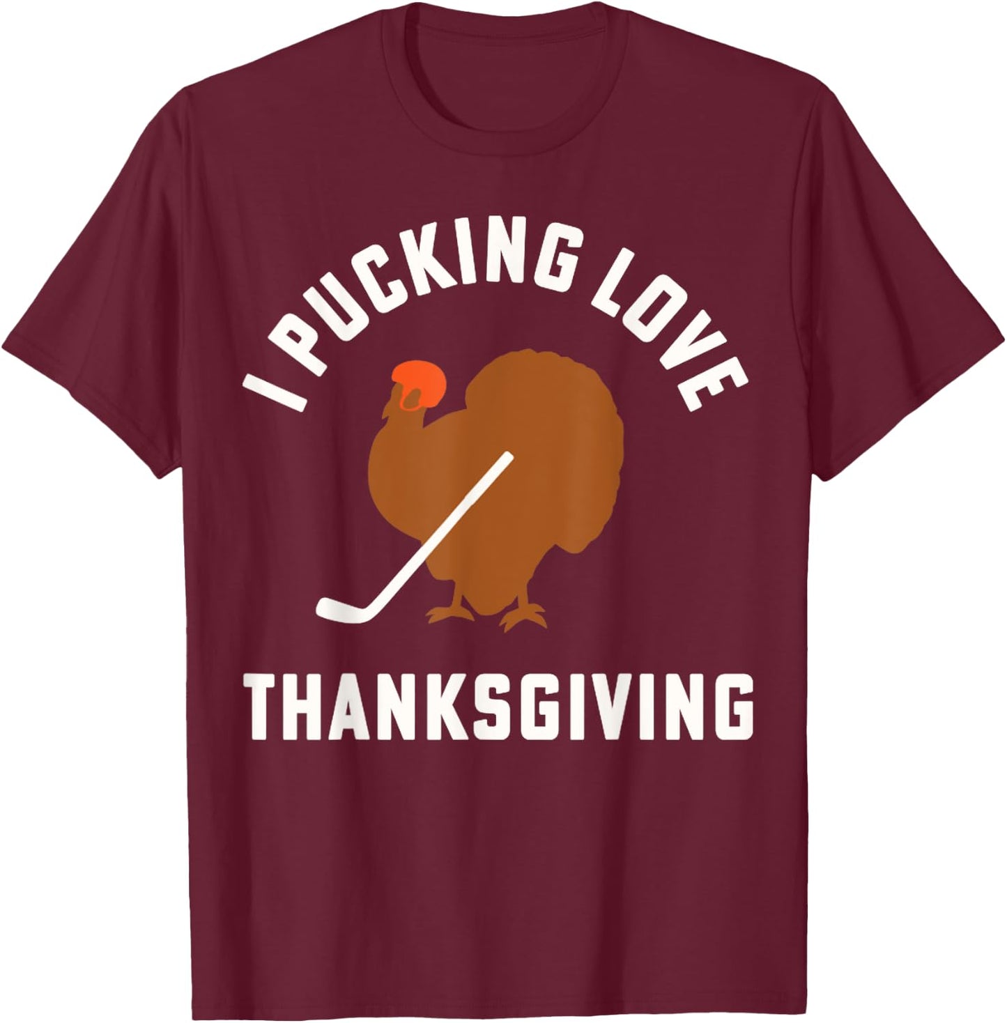 Thanksgiving Hockey I Pucking Love Thanksgiving Turkey Ice T-Shirt - T-Shirt | Maroon