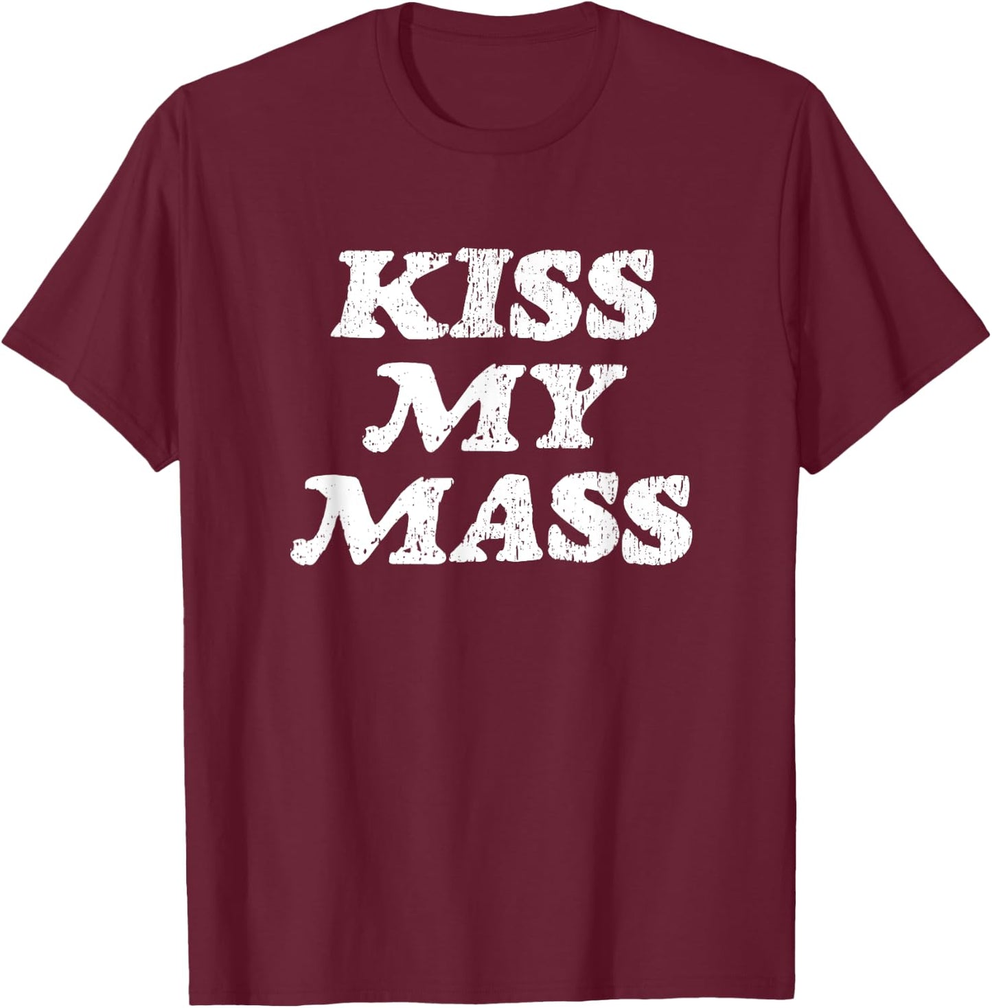 Kiss My Mass - Funny Gym Bodybuilder Gag Gift T-Shirt - T-Shirt | Maroon