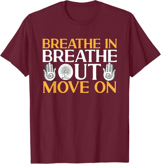 Yoga Meditation - Breathe in, breathe out, move on T-Shirt - T-Shirt | Maroon