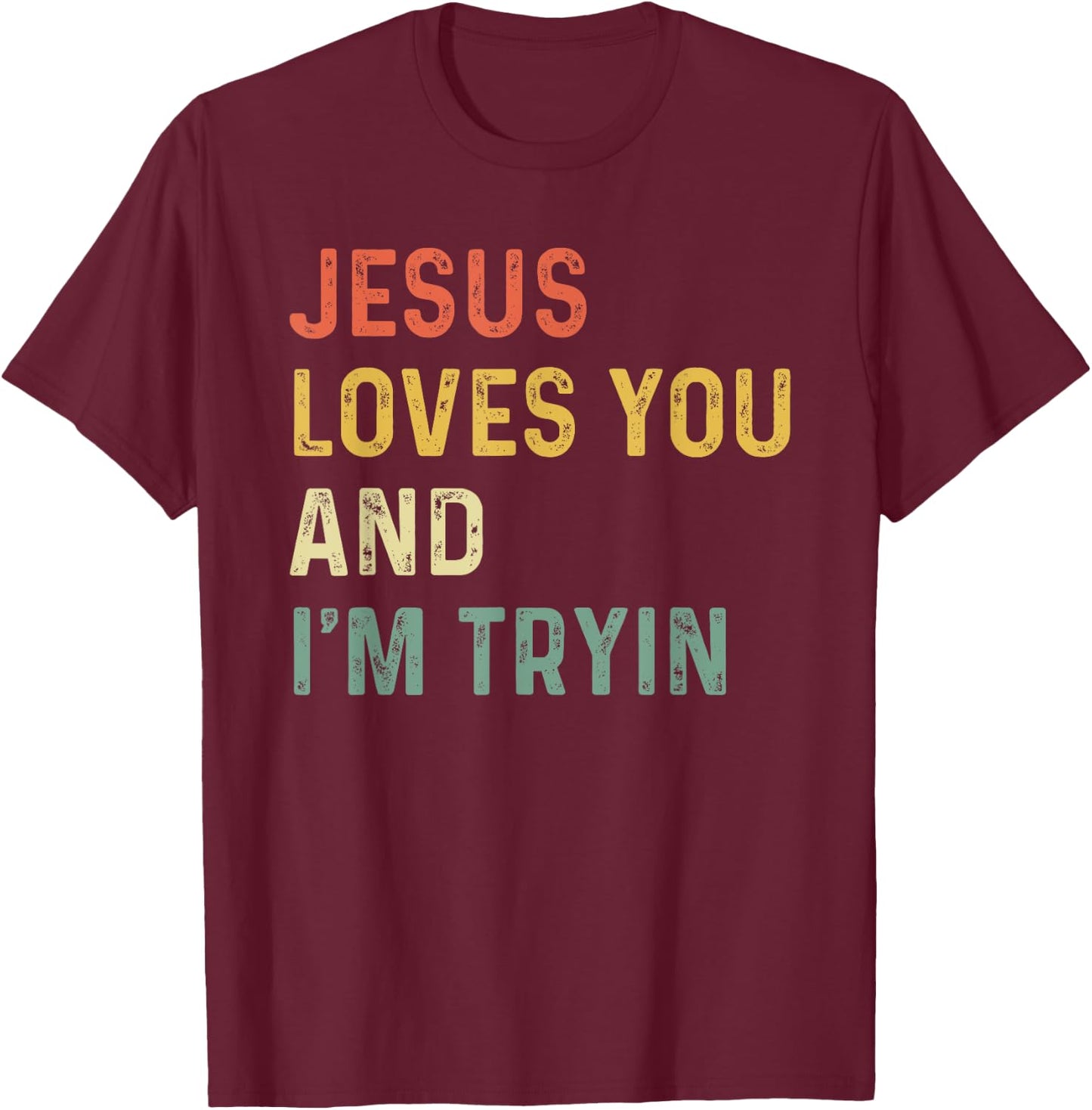 Jesus Loves You And I'm Tryin Funny Christian T-Shirt - T-Shirt | Maroon