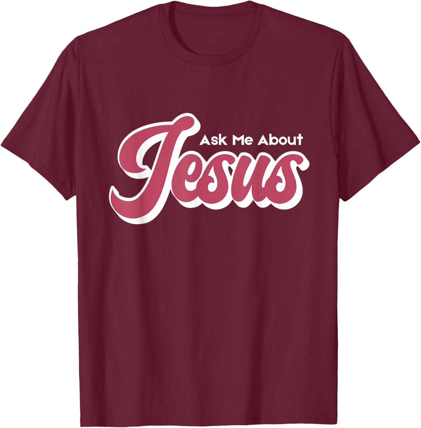 Ask Me About Jesus T-Shirt - T-Shirt | Maroon