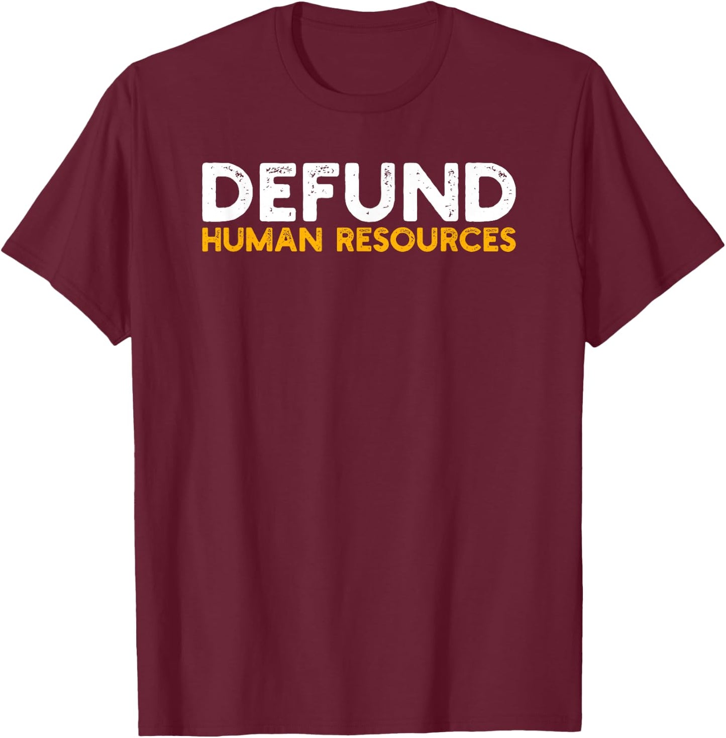 Defund Human Resources T-Shirt - T-Shirt | Maroon