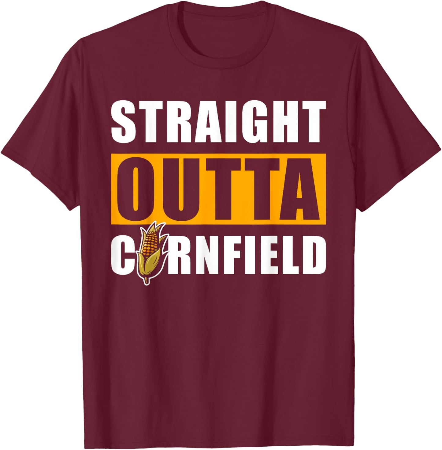 Straight outta Cornfield - Funny Cornfield Corn T-Shirt - T-Shirt | Maroon