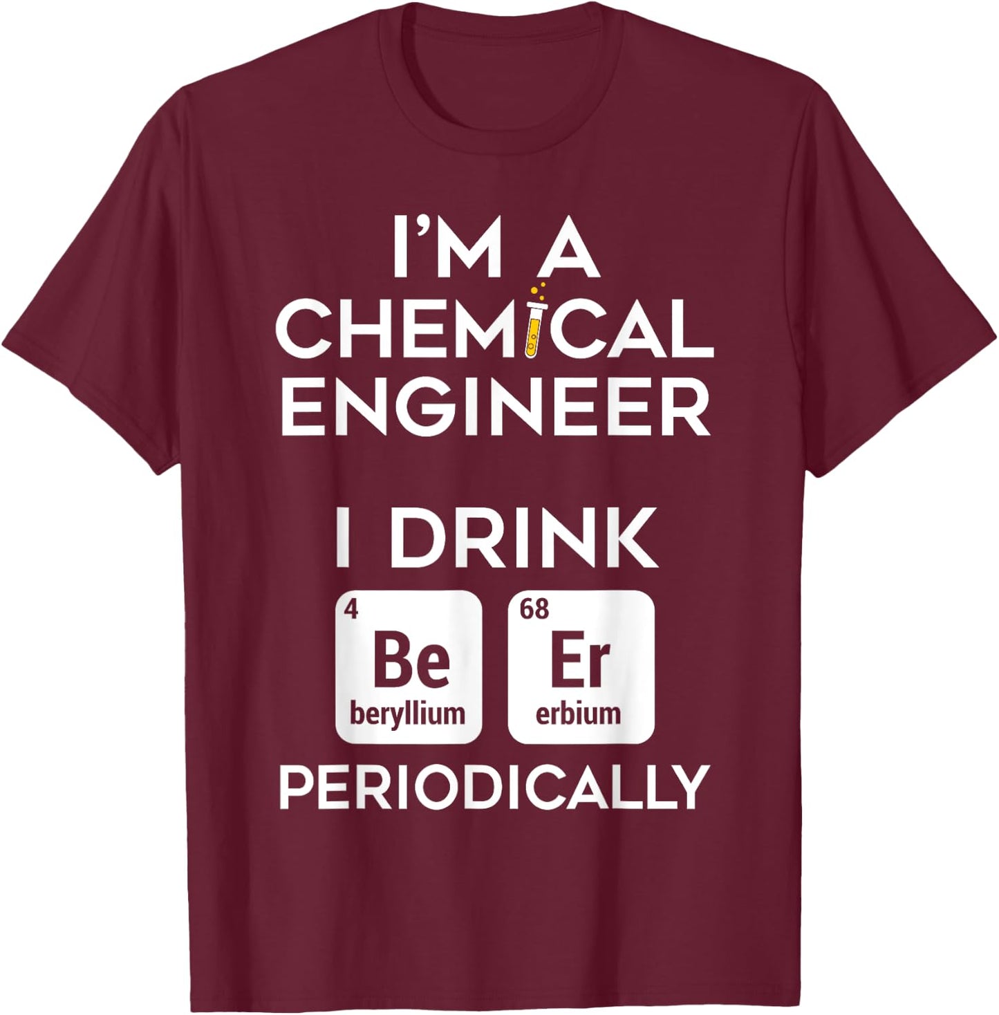 Dad Job Chemical Engineer Beer Periodically Engineering T-Shirt - T-Shirt | Maroon
