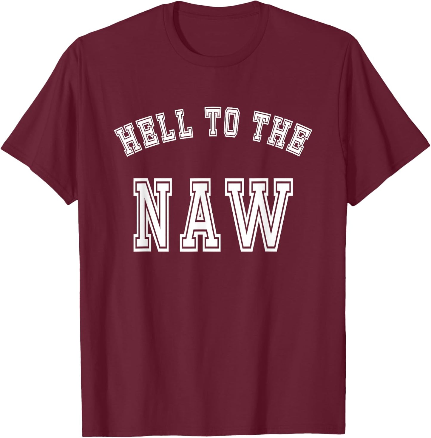 Funny Meme Design - Hell To The Naw T-Shirt - T-Shirt | Maroon