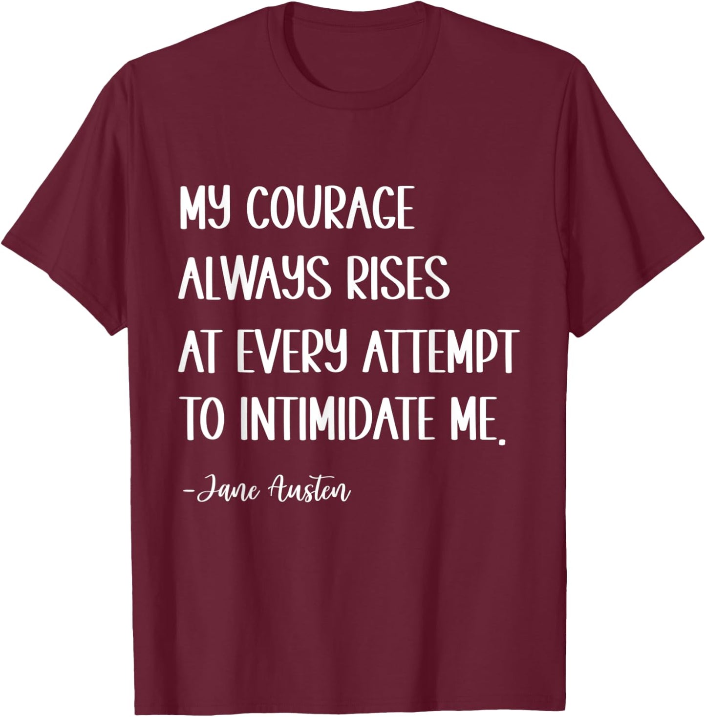 My courage always rises at every attempt to intimidate me T-Shirt - T-Shirt | Maroon