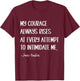 My courage always rises at every attempt to intimidate me T-Shirt - T-Shirt | Maroon