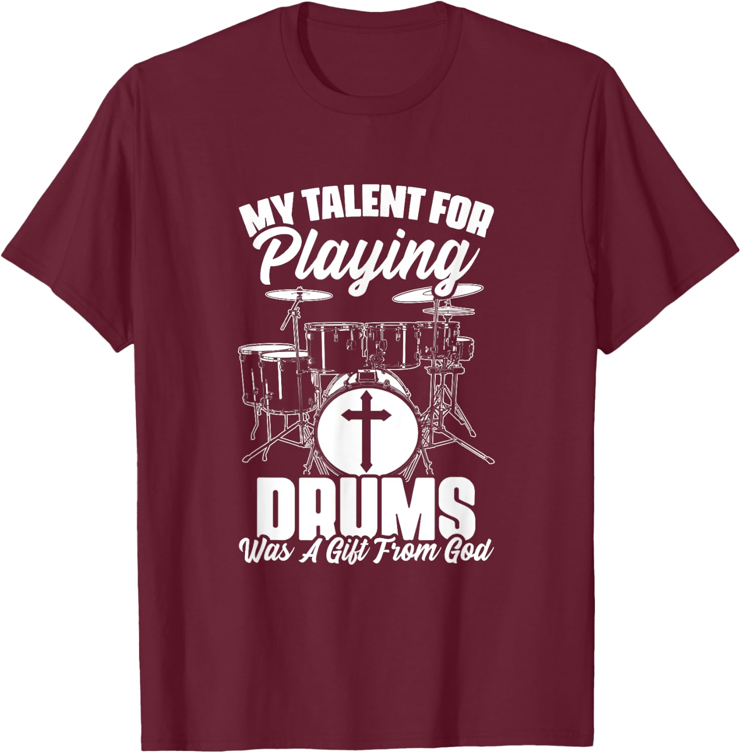 Drums Gift From God Drumming Percussion Christian Drummer T-Shirt - T-Shirt | Maroon