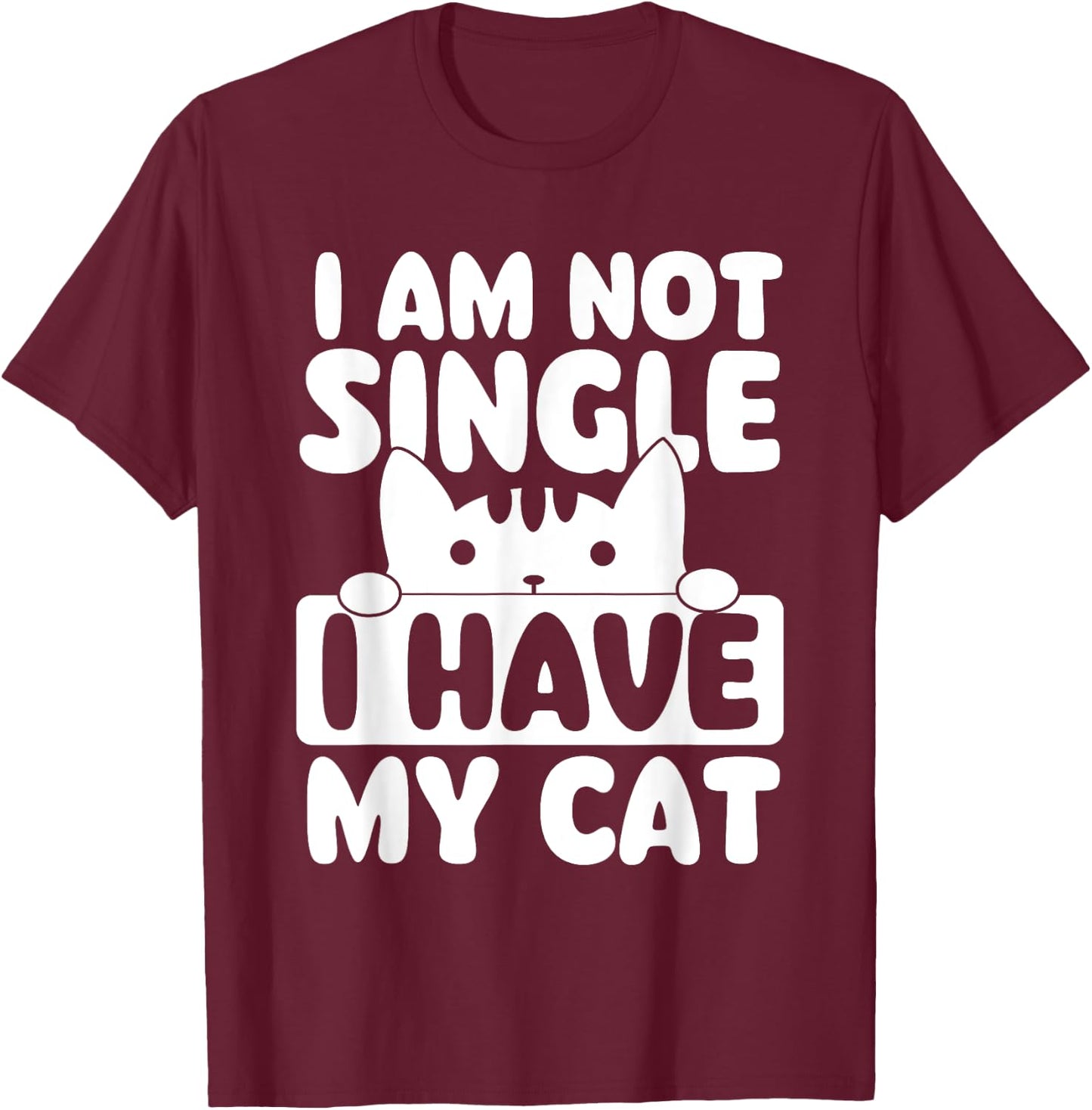 I Am Not Single I Have My Cat - Cat Lover Veterinarian T-Shirt - T-Shirt | Maroon